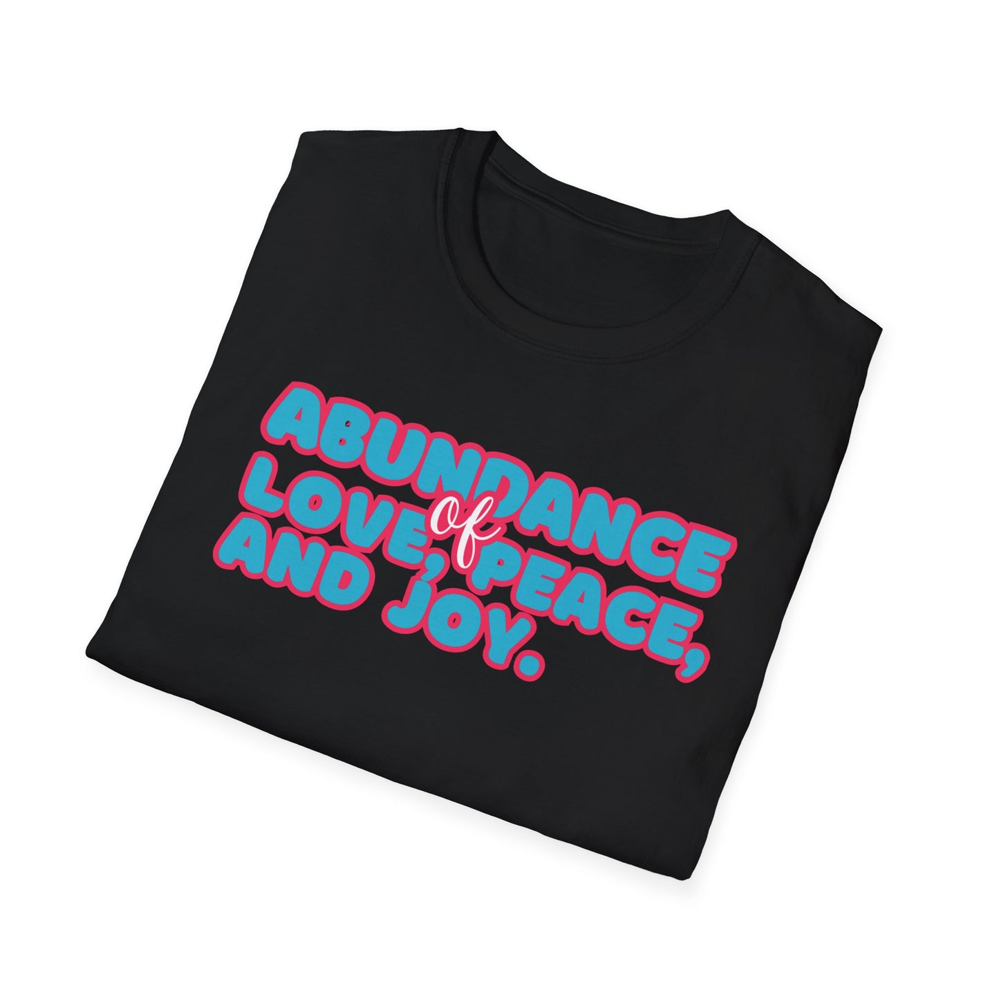 Abundance of Love, Peace and Joy T-Shirt