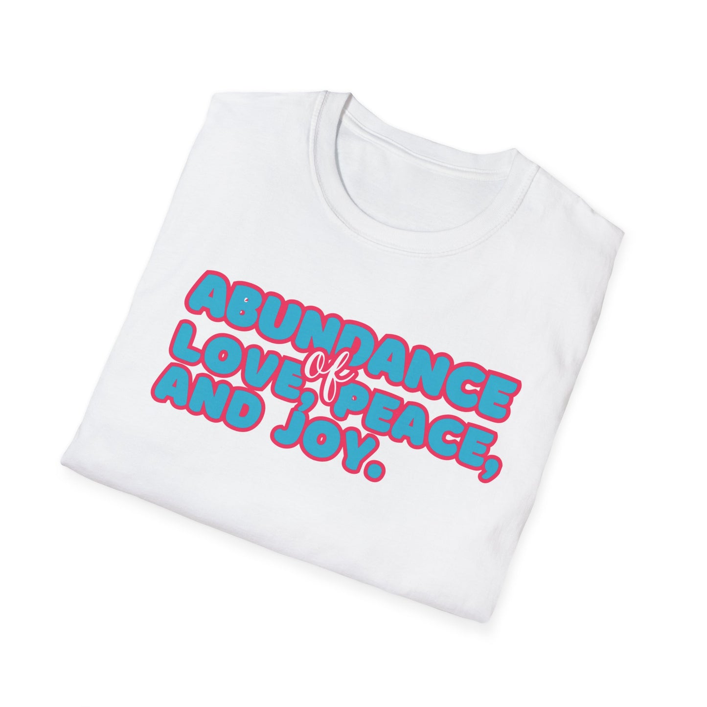 Abundance of Love, Peace and Joy T-Shirt